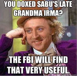 Sarcastic Wonka: You doxed Sabu's late grandma Irma? The FBI will find that very useful.